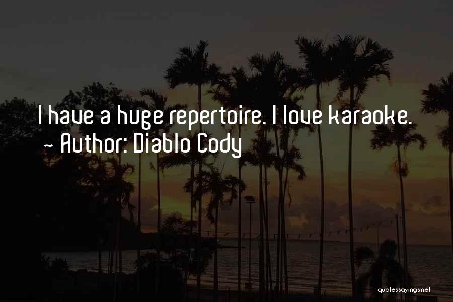 Diablo Cody Quotes: I Have A Huge Repertoire. I Love Karaoke.