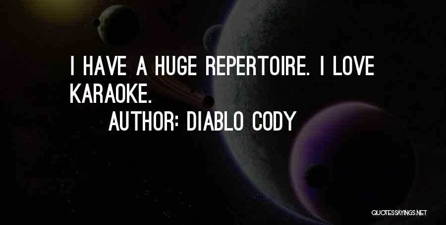 Diablo Cody Quotes: I Have A Huge Repertoire. I Love Karaoke.