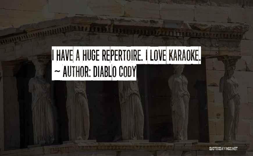 Diablo Cody Quotes: I Have A Huge Repertoire. I Love Karaoke.