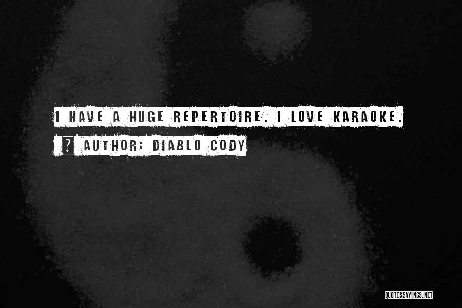 Diablo Cody Quotes: I Have A Huge Repertoire. I Love Karaoke.