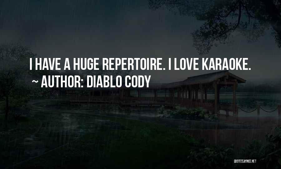 Diablo Cody Quotes: I Have A Huge Repertoire. I Love Karaoke.