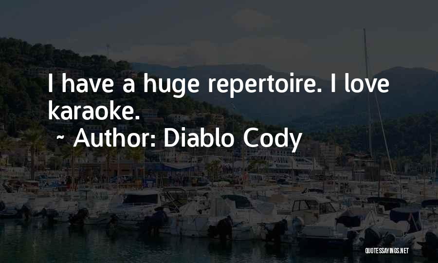 Diablo Cody Quotes: I Have A Huge Repertoire. I Love Karaoke.