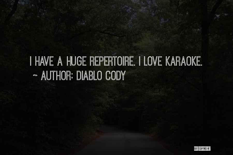 Diablo Cody Quotes: I Have A Huge Repertoire. I Love Karaoke.