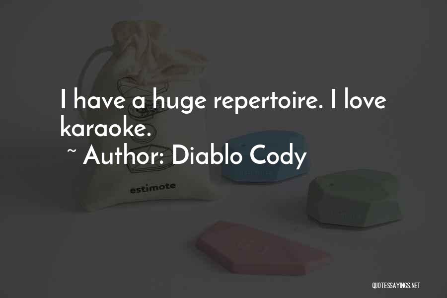 Diablo Cody Quotes: I Have A Huge Repertoire. I Love Karaoke.