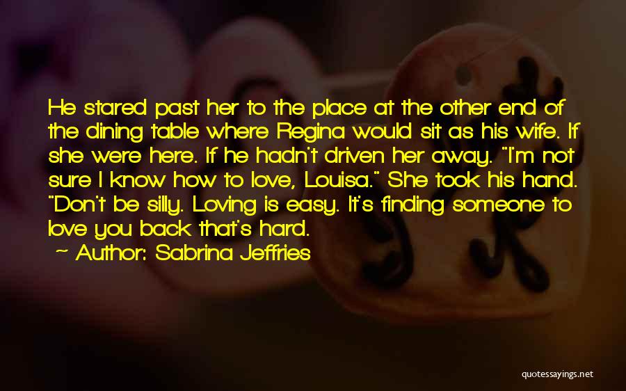 Sabrina Jeffries Quotes: He Stared Past Her To The Place At The Other End Of The Dining Table Where Regina Would Sit As