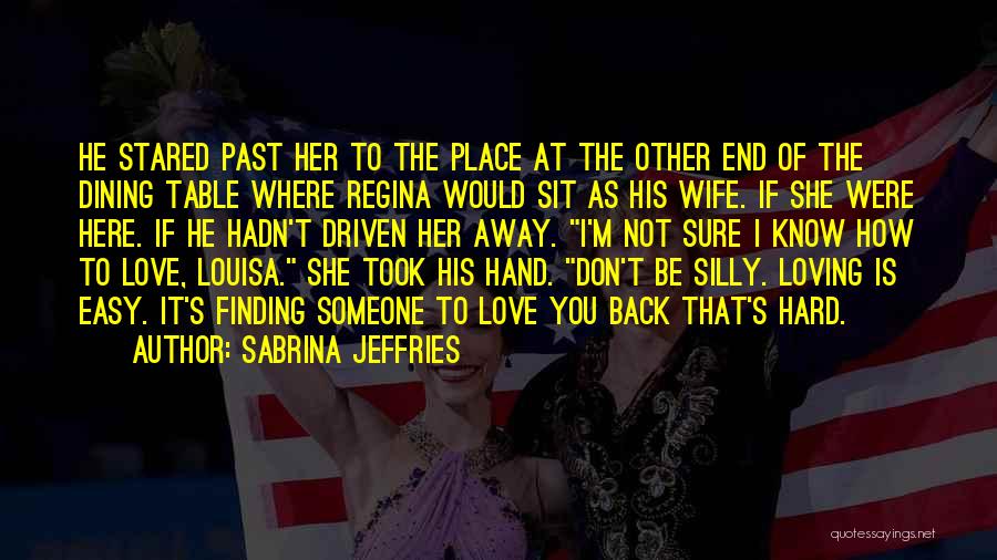 Sabrina Jeffries Quotes: He Stared Past Her To The Place At The Other End Of The Dining Table Where Regina Would Sit As