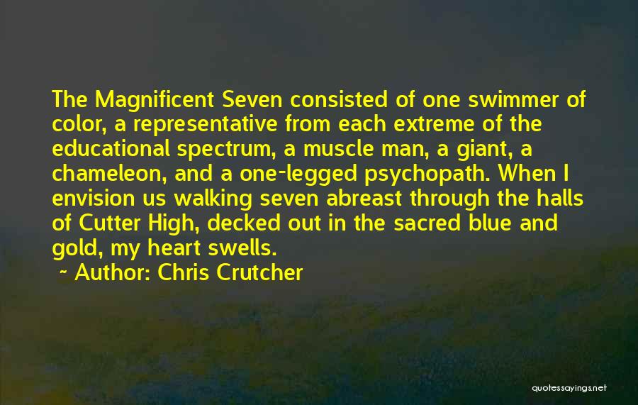 Chris Crutcher Quotes: The Magnificent Seven Consisted Of One Swimmer Of Color, A Representative From Each Extreme Of The Educational Spectrum, A Muscle