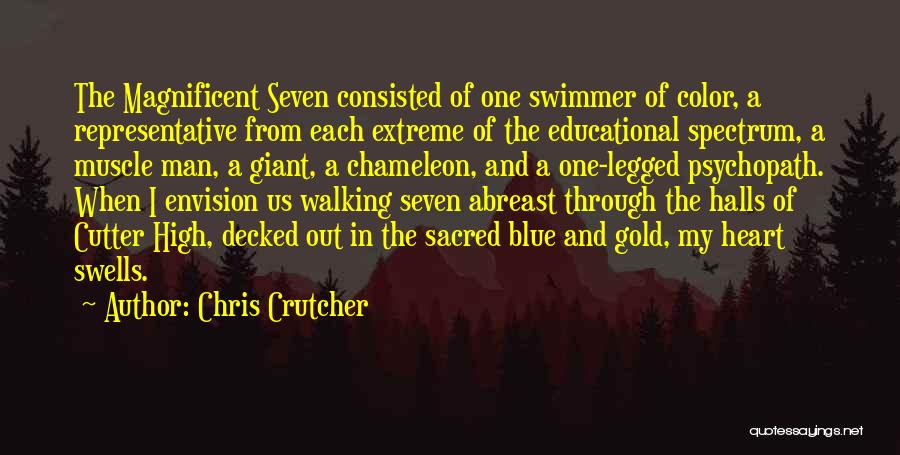 Chris Crutcher Quotes: The Magnificent Seven Consisted Of One Swimmer Of Color, A Representative From Each Extreme Of The Educational Spectrum, A Muscle