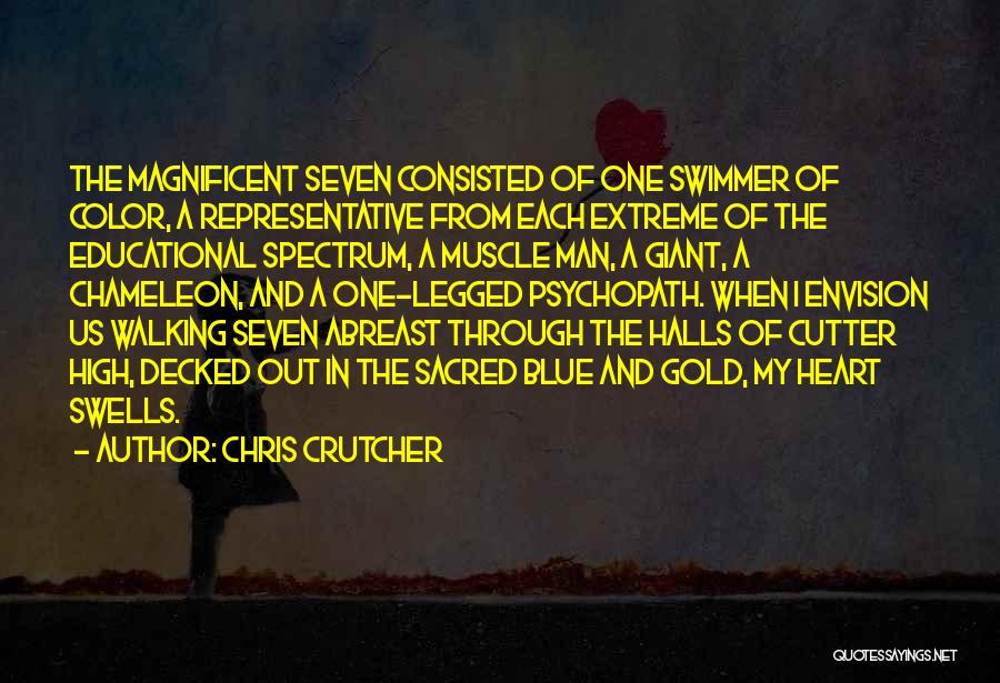 Chris Crutcher Quotes: The Magnificent Seven Consisted Of One Swimmer Of Color, A Representative From Each Extreme Of The Educational Spectrum, A Muscle