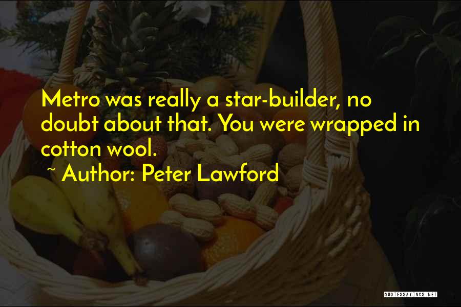 Peter Lawford Quotes: Metro Was Really A Star-builder, No Doubt About That. You Were Wrapped In Cotton Wool.