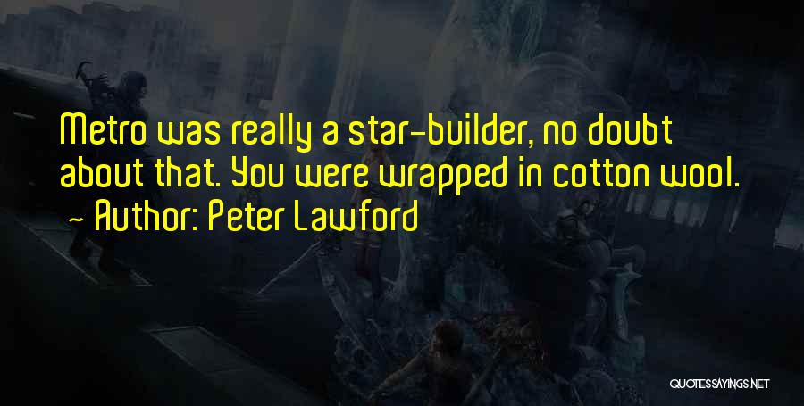 Peter Lawford Quotes: Metro Was Really A Star-builder, No Doubt About That. You Were Wrapped In Cotton Wool.