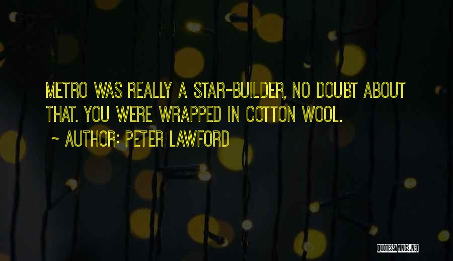 Peter Lawford Quotes: Metro Was Really A Star-builder, No Doubt About That. You Were Wrapped In Cotton Wool.