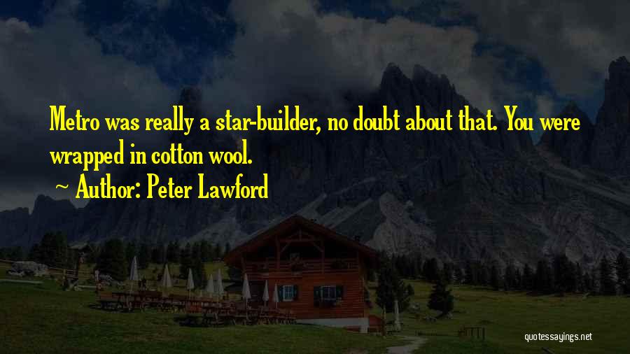 Peter Lawford Quotes: Metro Was Really A Star-builder, No Doubt About That. You Were Wrapped In Cotton Wool.