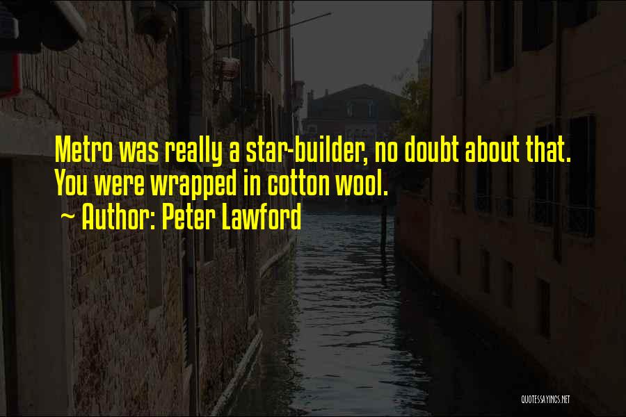 Peter Lawford Quotes: Metro Was Really A Star-builder, No Doubt About That. You Were Wrapped In Cotton Wool.