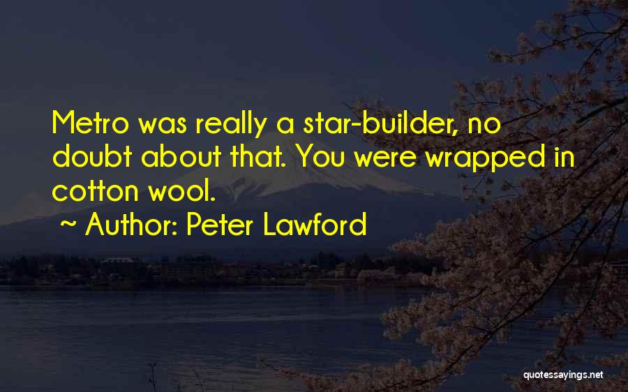 Peter Lawford Quotes: Metro Was Really A Star-builder, No Doubt About That. You Were Wrapped In Cotton Wool.
