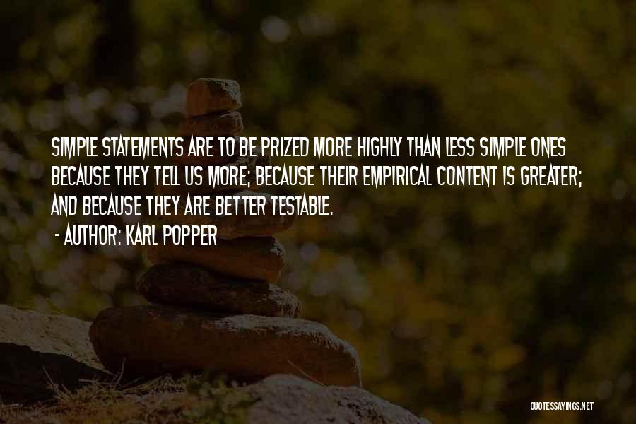 Karl Popper Quotes: Simple Statements Are To Be Prized More Highly Than Less Simple Ones Because They Tell Us More; Because Their Empirical