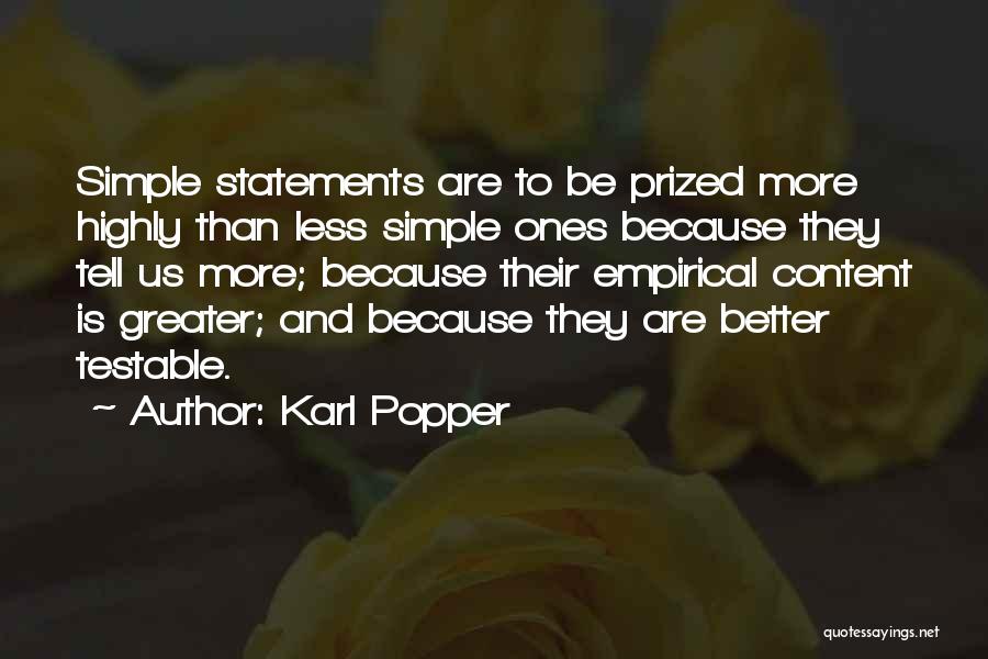 Karl Popper Quotes: Simple Statements Are To Be Prized More Highly Than Less Simple Ones Because They Tell Us More; Because Their Empirical