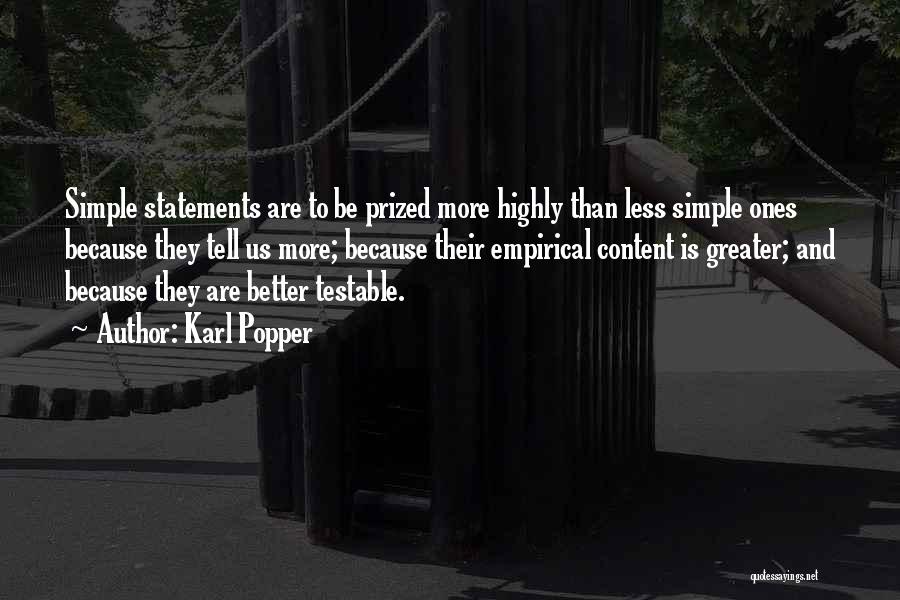 Karl Popper Quotes: Simple Statements Are To Be Prized More Highly Than Less Simple Ones Because They Tell Us More; Because Their Empirical