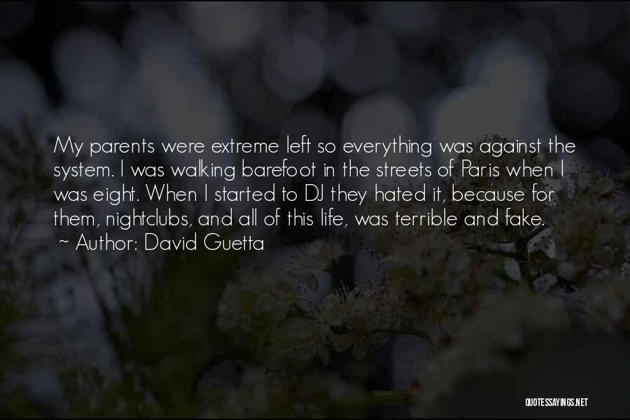 David Guetta Quotes: My Parents Were Extreme Left So Everything Was Against The System. I Was Walking Barefoot In The Streets Of Paris