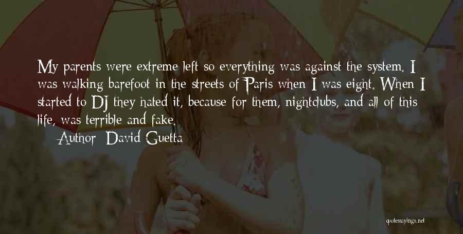 David Guetta Quotes: My Parents Were Extreme Left So Everything Was Against The System. I Was Walking Barefoot In The Streets Of Paris