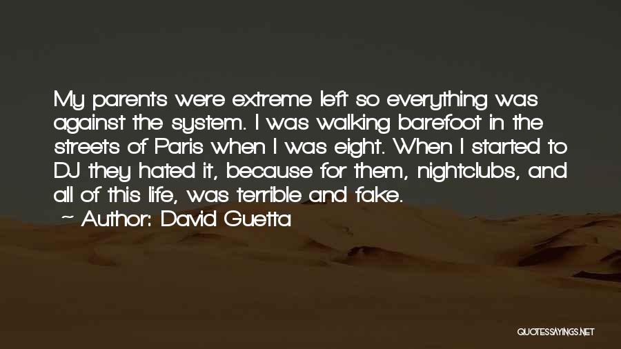 David Guetta Quotes: My Parents Were Extreme Left So Everything Was Against The System. I Was Walking Barefoot In The Streets Of Paris