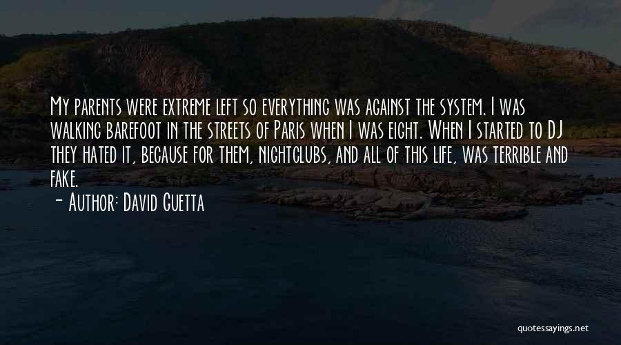 David Guetta Quotes: My Parents Were Extreme Left So Everything Was Against The System. I Was Walking Barefoot In The Streets Of Paris