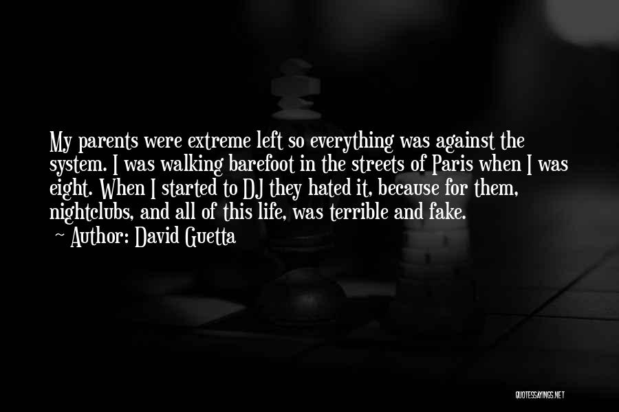 David Guetta Quotes: My Parents Were Extreme Left So Everything Was Against The System. I Was Walking Barefoot In The Streets Of Paris