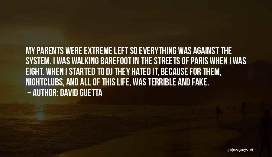 David Guetta Quotes: My Parents Were Extreme Left So Everything Was Against The System. I Was Walking Barefoot In The Streets Of Paris