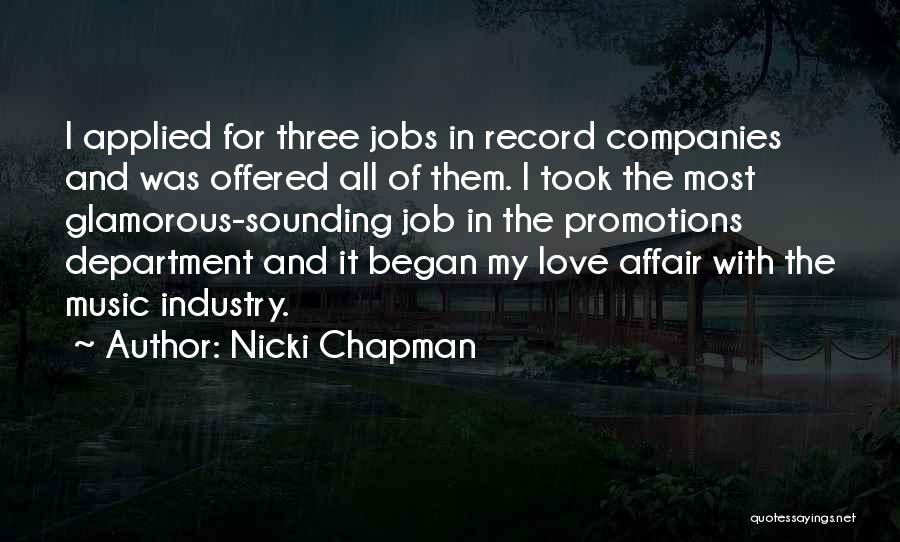 Nicki Chapman Quotes: I Applied For Three Jobs In Record Companies And Was Offered All Of Them. I Took The Most Glamorous-sounding Job