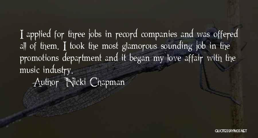 Nicki Chapman Quotes: I Applied For Three Jobs In Record Companies And Was Offered All Of Them. I Took The Most Glamorous-sounding Job