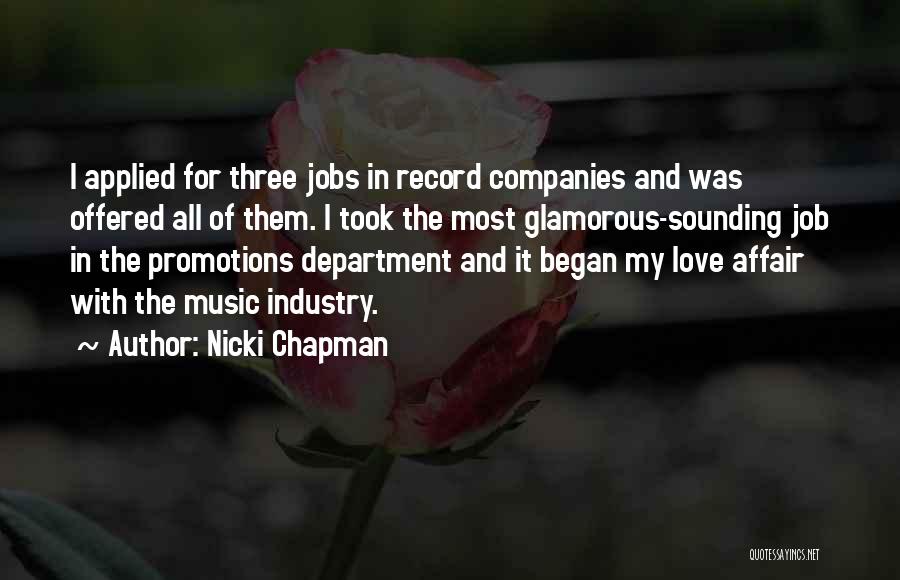 Nicki Chapman Quotes: I Applied For Three Jobs In Record Companies And Was Offered All Of Them. I Took The Most Glamorous-sounding Job