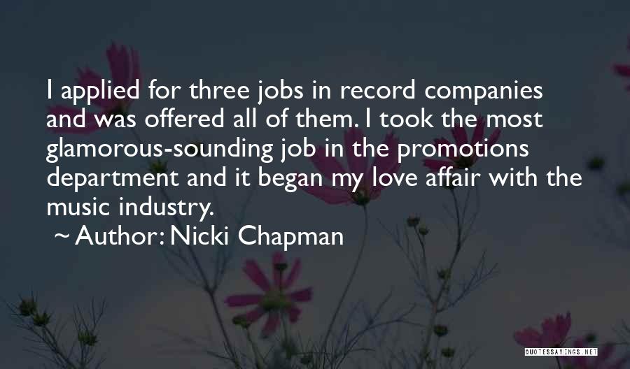 Nicki Chapman Quotes: I Applied For Three Jobs In Record Companies And Was Offered All Of Them. I Took The Most Glamorous-sounding Job