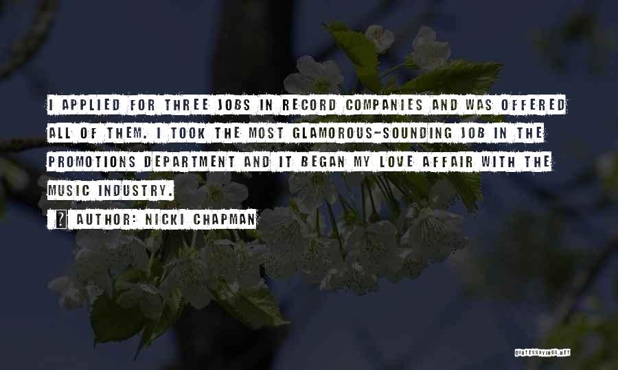 Nicki Chapman Quotes: I Applied For Three Jobs In Record Companies And Was Offered All Of Them. I Took The Most Glamorous-sounding Job