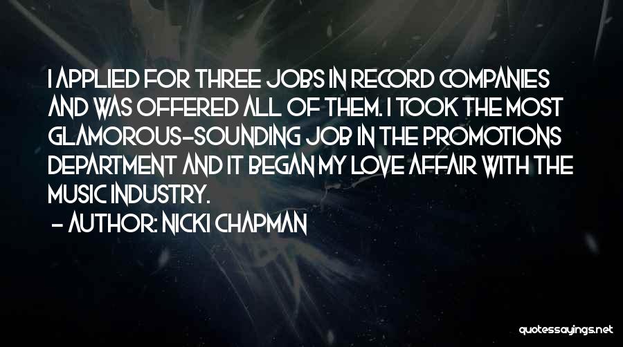 Nicki Chapman Quotes: I Applied For Three Jobs In Record Companies And Was Offered All Of Them. I Took The Most Glamorous-sounding Job