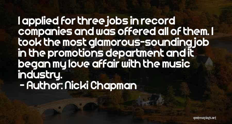 Nicki Chapman Quotes: I Applied For Three Jobs In Record Companies And Was Offered All Of Them. I Took The Most Glamorous-sounding Job