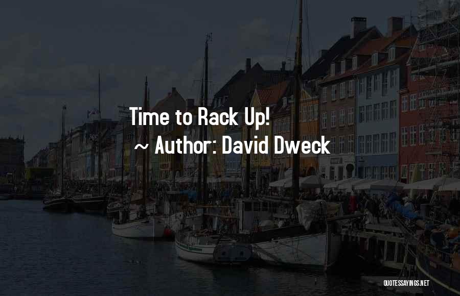 David Dweck Quotes: Time To Rack Up!