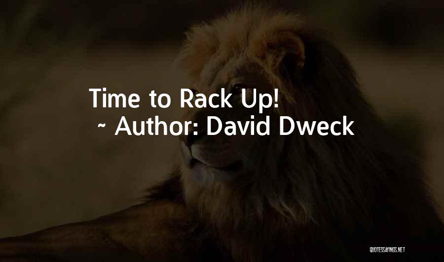 David Dweck Quotes: Time To Rack Up!