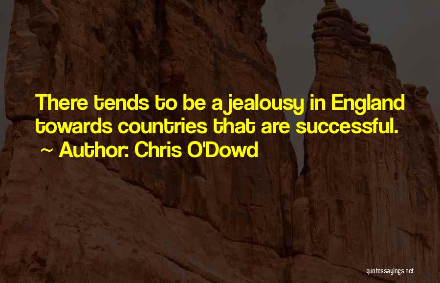 Chris O'Dowd Quotes: There Tends To Be A Jealousy In England Towards Countries That Are Successful.