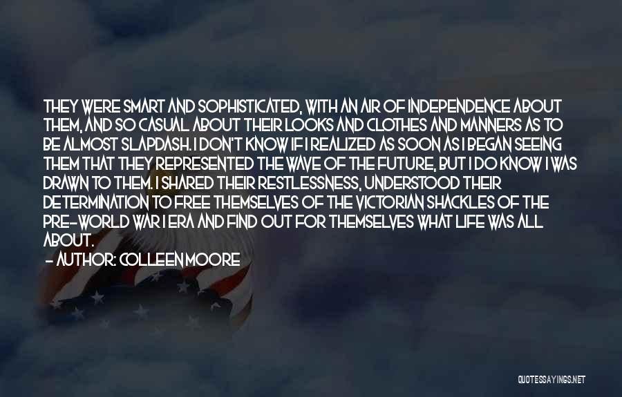 Colleen Moore Quotes: They Were Smart And Sophisticated, With An Air Of Independence About Them, And So Casual About Their Looks And Clothes