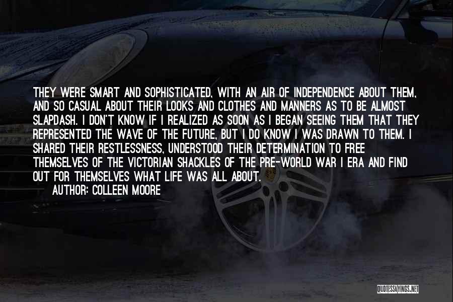 Colleen Moore Quotes: They Were Smart And Sophisticated, With An Air Of Independence About Them, And So Casual About Their Looks And Clothes