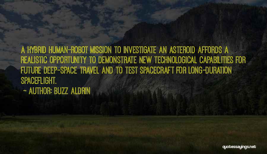 Buzz Aldrin Quotes: A Hybrid Human-robot Mission To Investigate An Asteroid Affords A Realistic Opportunity To Demonstrate New Technological Capabilities For Future Deep-space