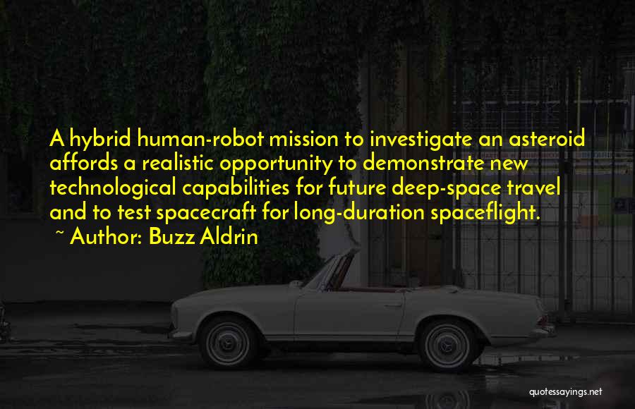 Buzz Aldrin Quotes: A Hybrid Human-robot Mission To Investigate An Asteroid Affords A Realistic Opportunity To Demonstrate New Technological Capabilities For Future Deep-space