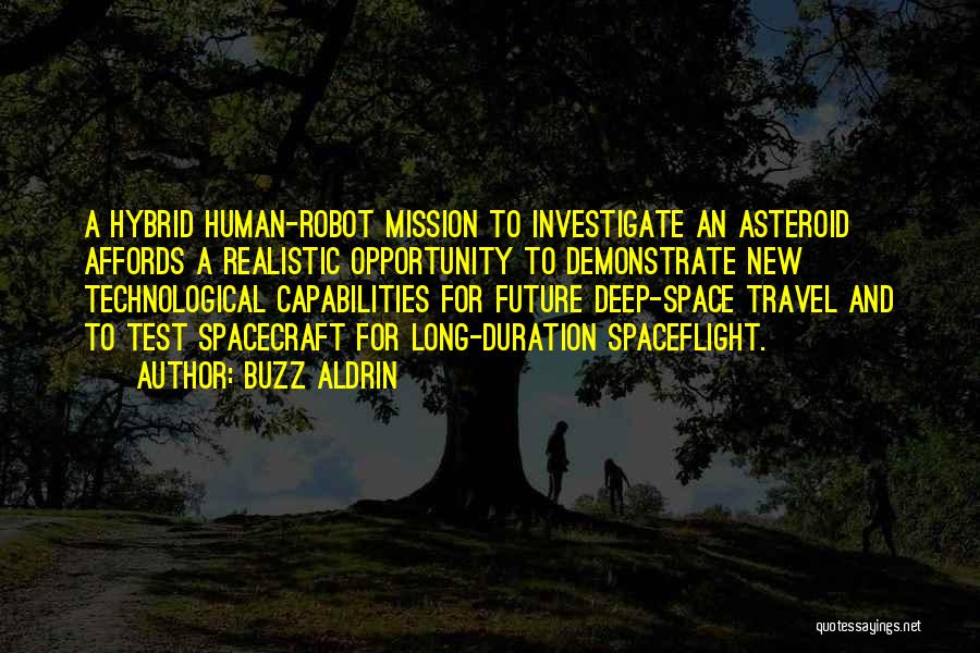 Buzz Aldrin Quotes: A Hybrid Human-robot Mission To Investigate An Asteroid Affords A Realistic Opportunity To Demonstrate New Technological Capabilities For Future Deep-space