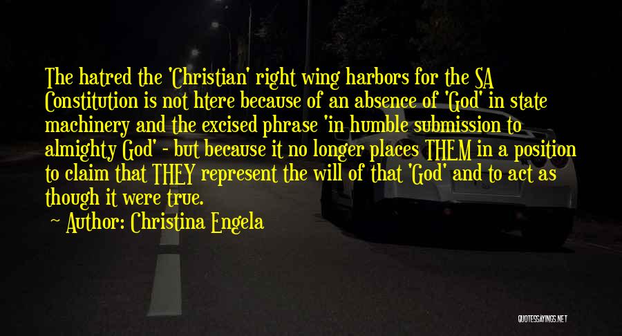 Christina Engela Quotes: The Hatred The 'christian' Right Wing Harbors For The Sa Constitution Is Not Htere Because Of An Absence Of 'god'