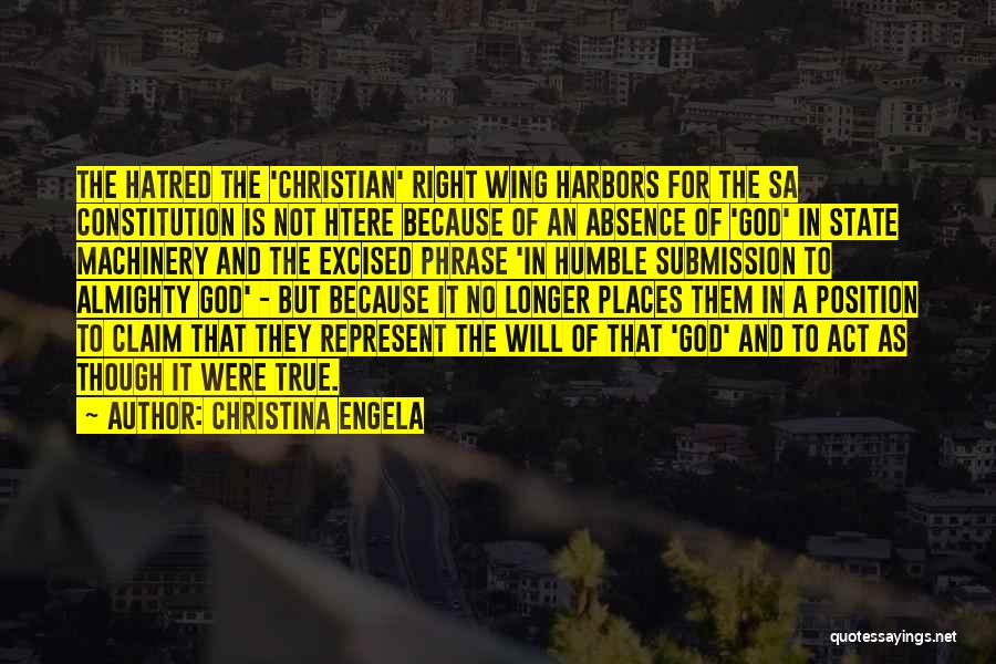 Christina Engela Quotes: The Hatred The 'christian' Right Wing Harbors For The Sa Constitution Is Not Htere Because Of An Absence Of 'god'