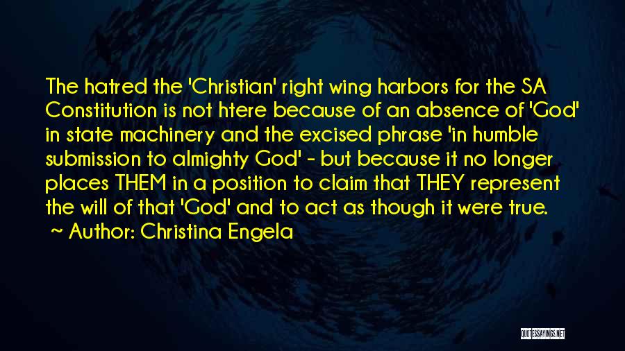 Christina Engela Quotes: The Hatred The 'christian' Right Wing Harbors For The Sa Constitution Is Not Htere Because Of An Absence Of 'god'