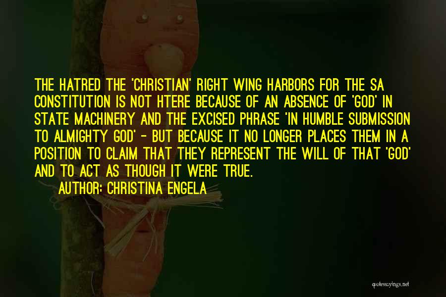 Christina Engela Quotes: The Hatred The 'christian' Right Wing Harbors For The Sa Constitution Is Not Htere Because Of An Absence Of 'god'