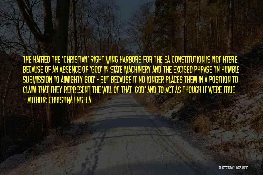 Christina Engela Quotes: The Hatred The 'christian' Right Wing Harbors For The Sa Constitution Is Not Htere Because Of An Absence Of 'god'