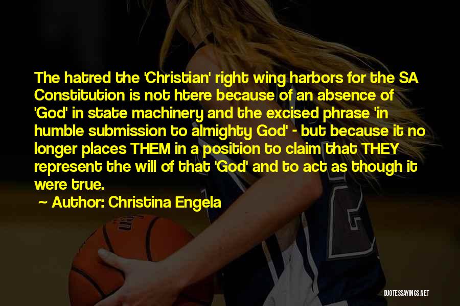 Christina Engela Quotes: The Hatred The 'christian' Right Wing Harbors For The Sa Constitution Is Not Htere Because Of An Absence Of 'god'