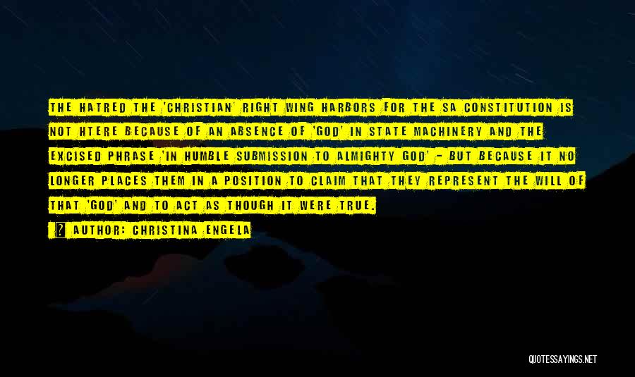 Christina Engela Quotes: The Hatred The 'christian' Right Wing Harbors For The Sa Constitution Is Not Htere Because Of An Absence Of 'god'